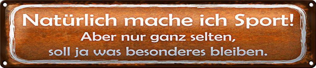 Blechschild Spruch 46x10cm Natürlich mache ich Sport aber nur ganz selten
