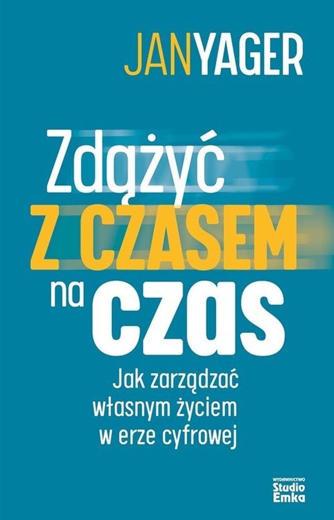 Zdążyć z czasem na czas. Jak efektywnie zarządzać własnym czasem - Jan Yager