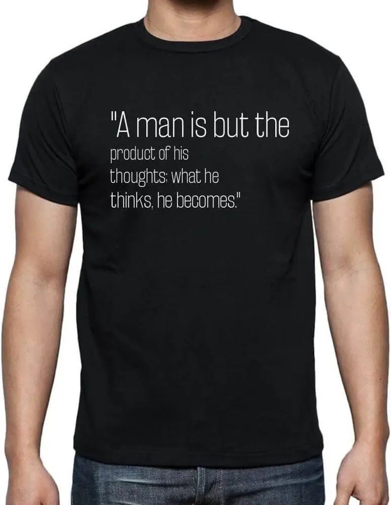 Herren Grafik T-Shirt Der Mensch ist nur das Produkt seiner Gedanken: Was er denkt wird er – A Man Is But The Product Of His Thoughts: What He Th...