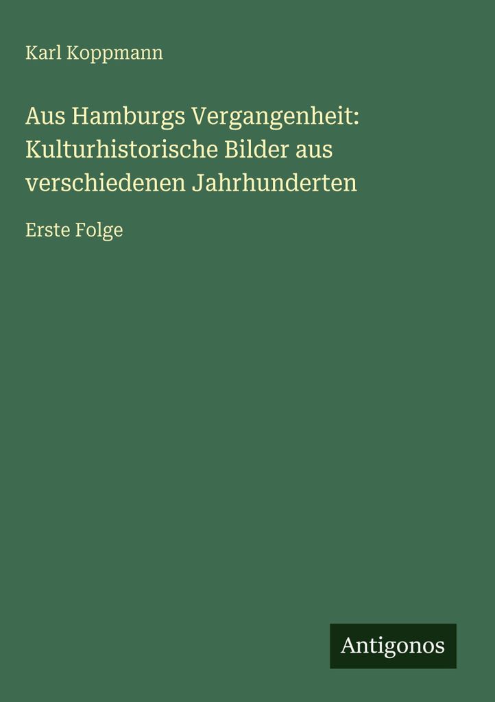 Aus Hamburgs Vergangenheit: Kulturhistorische Bilder aus verschiedenen Jahrhunderten