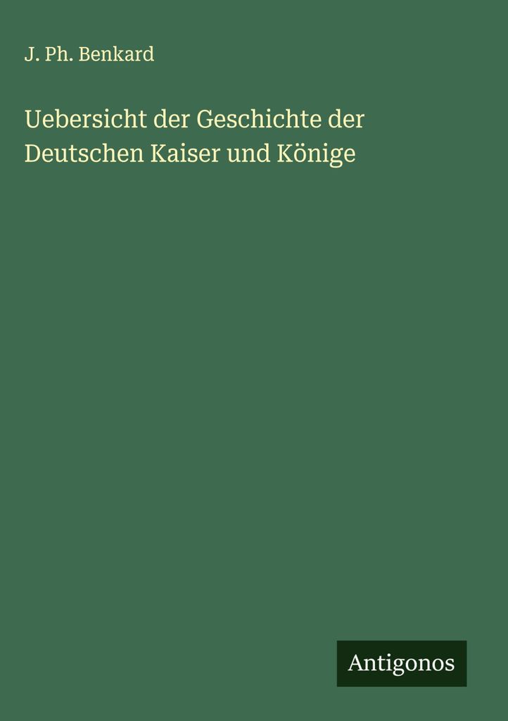 Uebersicht der Geschichte der Deutschen Kaiser und Könige