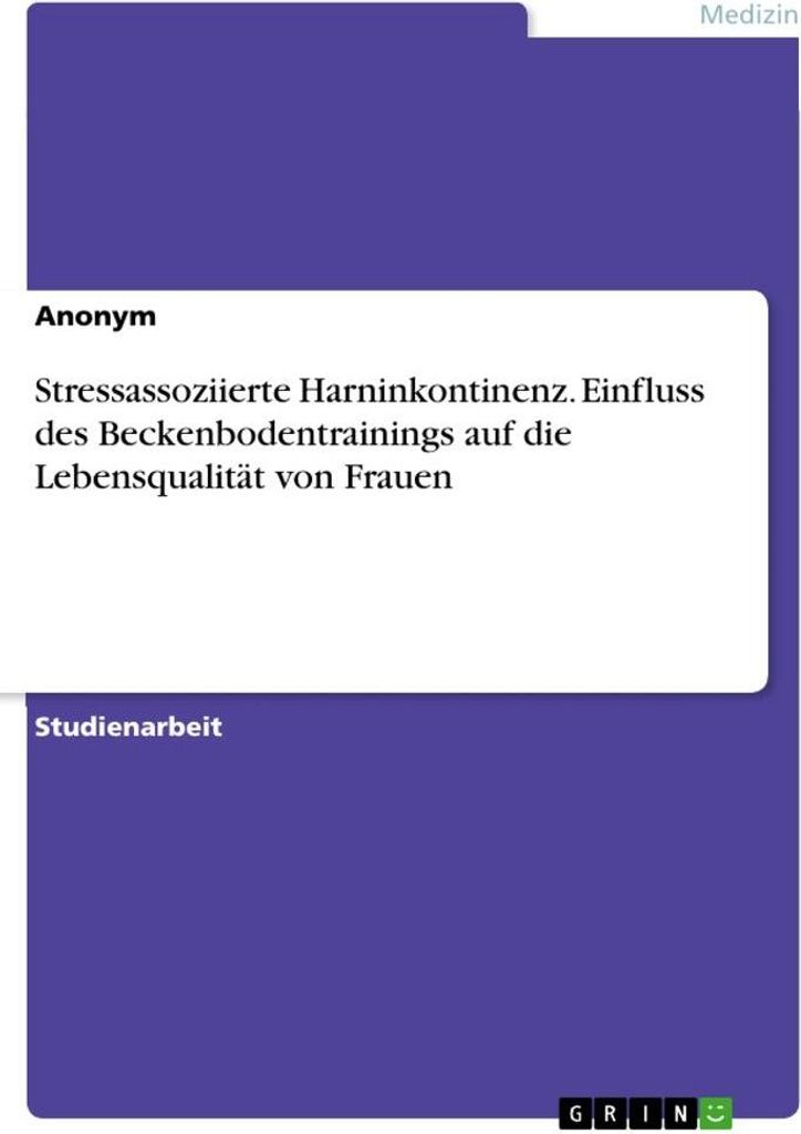 Stressassoziierte Harninkontinenz. Einfluss des Beckenbodentrainings auf die Lebensqualität von Frauen