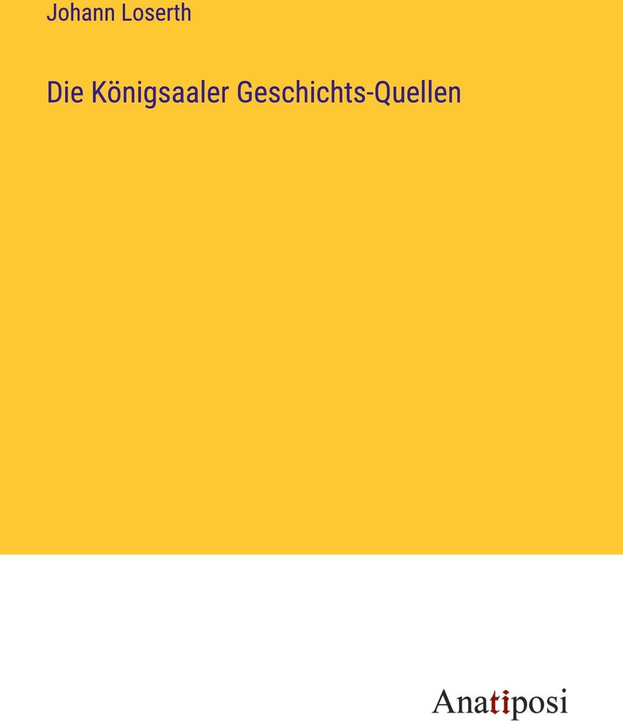 Die Königsaaler Geschichts-Quellen