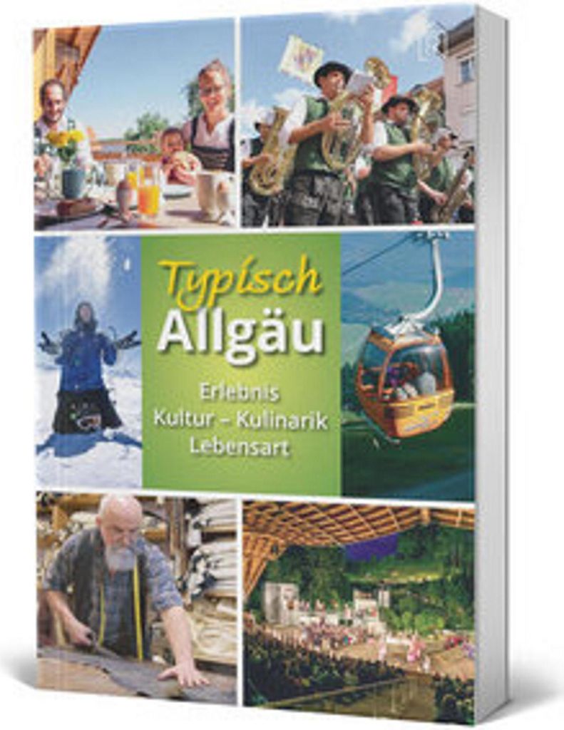 Typisch Allgäu: Erlebnis -Kultur - Kulinarik -Lebensart