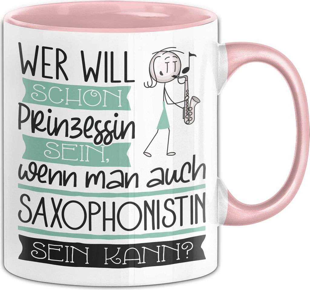 Saxophonistin Tasse Geschenk Spruch Wer Will Schon Prinzessin Sein Wenn Man Auch Saxophonistin Sein Kann (Rosa)