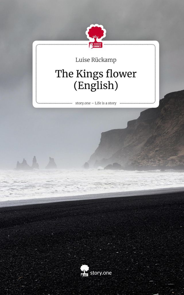 Die Blume der Könige (Englisch). Das Leben ist eine Geschichte - story.one