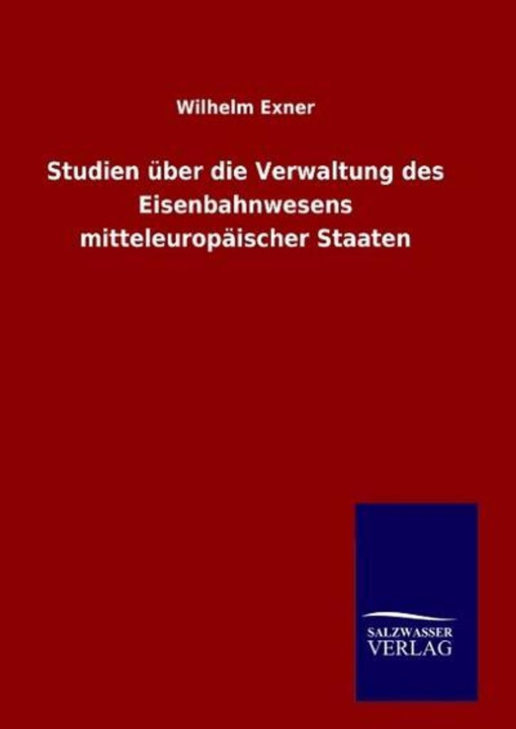 Studien über die Verwaltung des Eisenbahnwesens mitteleuropäischer Staaten