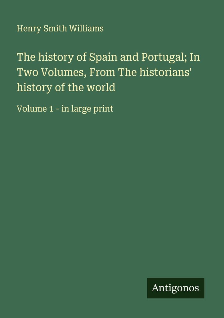 The history of Spain and Portugal; In Two Volumes, From The historians' history of the world