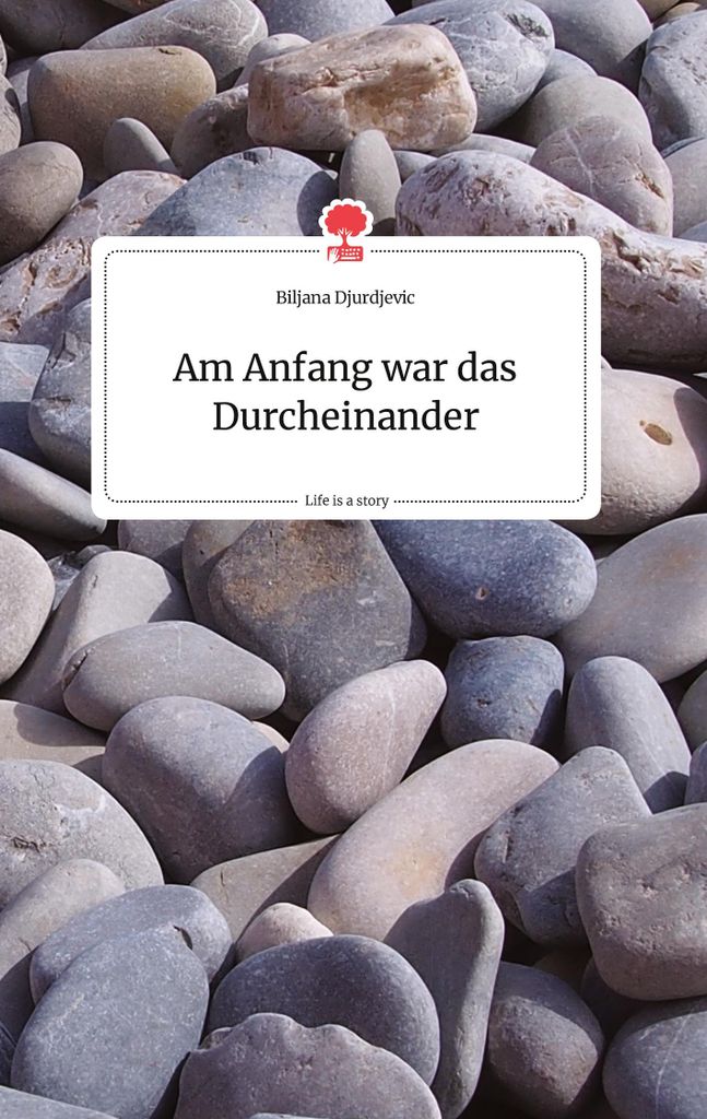 Am Anfang war das Durcheinander. Life is a Story - story.one