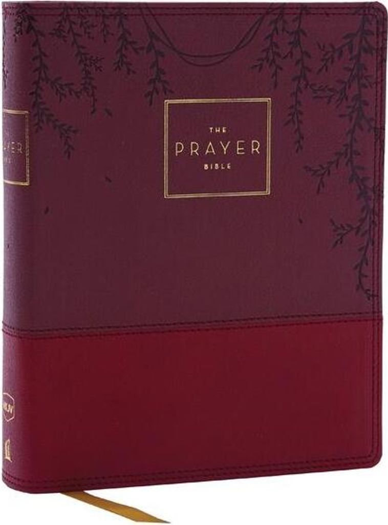 The Prayer Bible: Pray God's Word Cover to Cover (NKJV, Burgundy Leathersoft, Red Letter, Comfort Print)