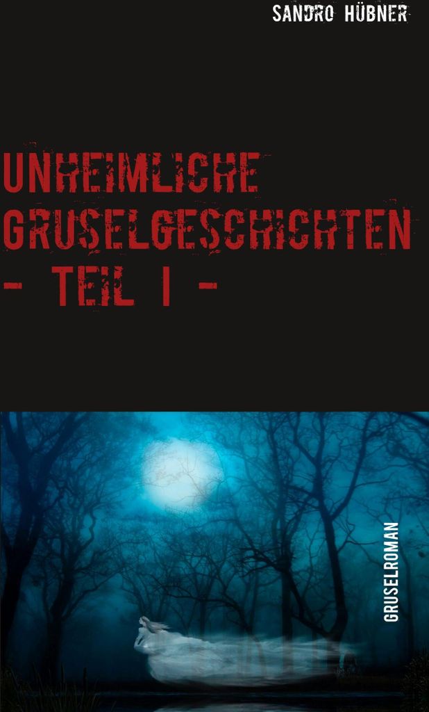 Unheimliche Gruselgeschichten - Teil I -