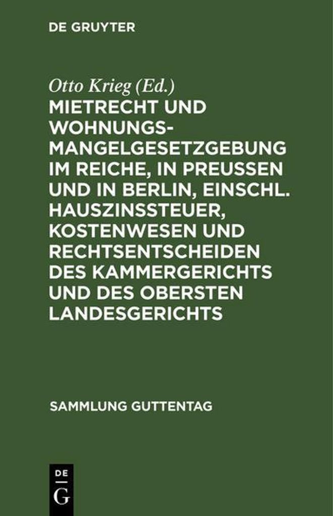 Mietrecht und Wohnungsmangelgesetzgebung im Reiche, in Preußen und in Berlin, einschl. Hauszinssteuer, Kostenwesen und Rechtsentscheiden des Kamme...