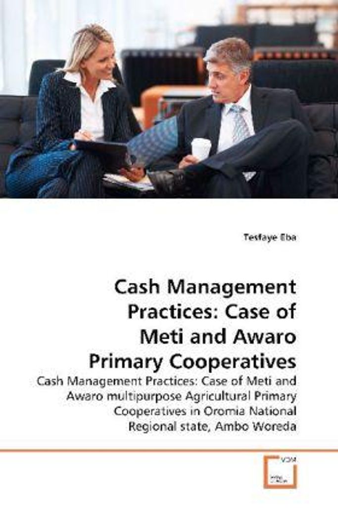 Eba, T: Cash Management Practices: Case of Meti and Awaro Pr