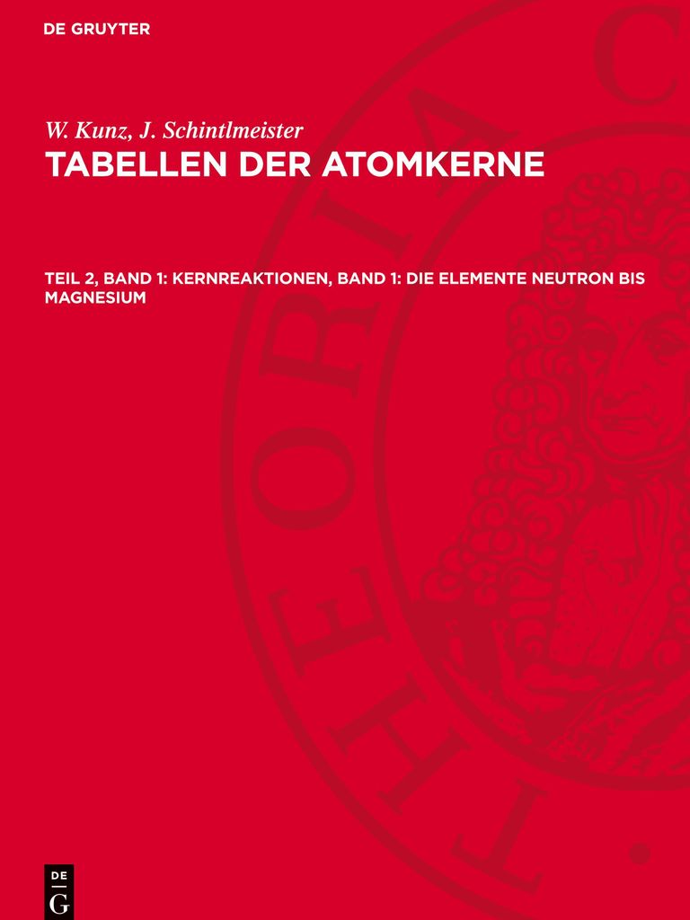 Tabellen der Atomkerne, Teil 2, Band 1, Kernreaktionen, Band 1: Die Elemente Neutron bis Magnesium