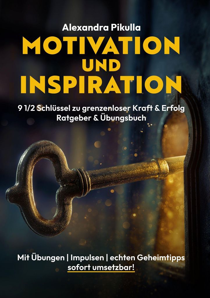 Motivation und Inspiration 9 1/2 Schlüssel zu grenzenloser Kraft und Erfolg
