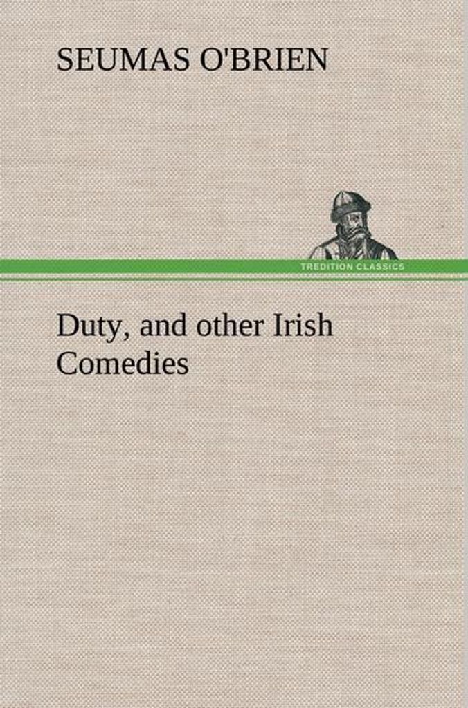 Duty, and other Irish Comedies