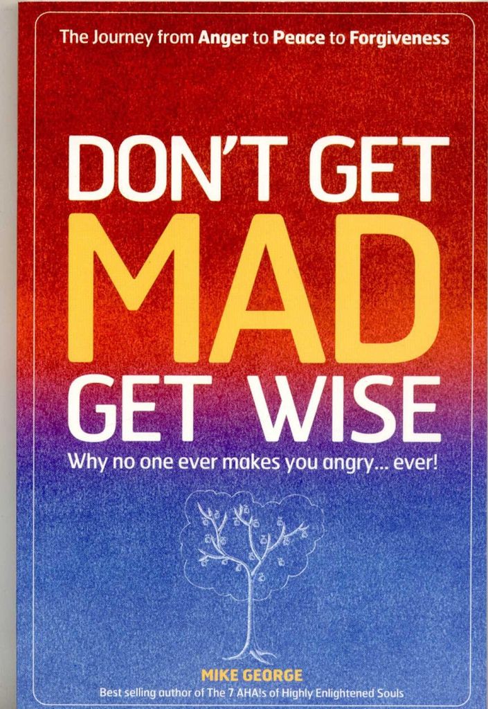 Don't Get Mad Get Wise: Why No One E Makes You Angry, George, Mike,
