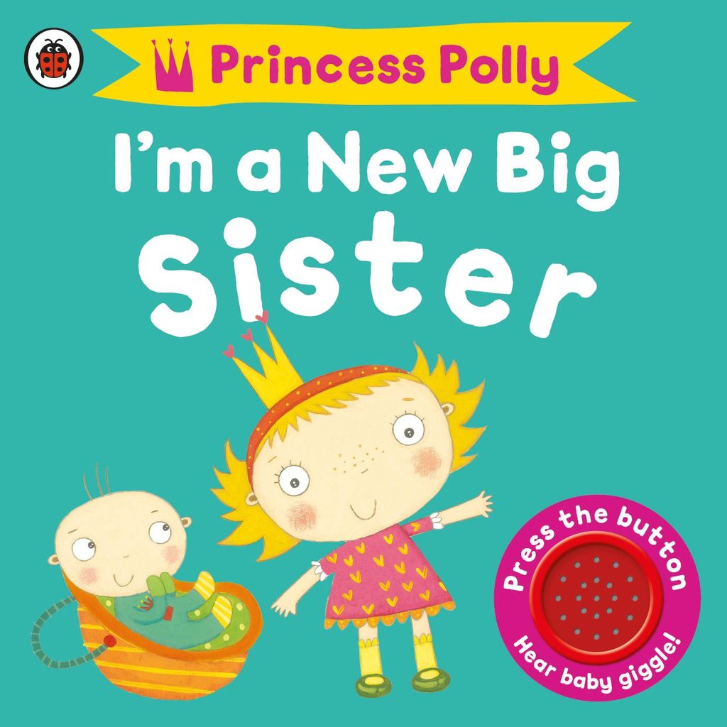 Ich bin eine neue große Schwester: Ein Prinzessin-Polly-Buch