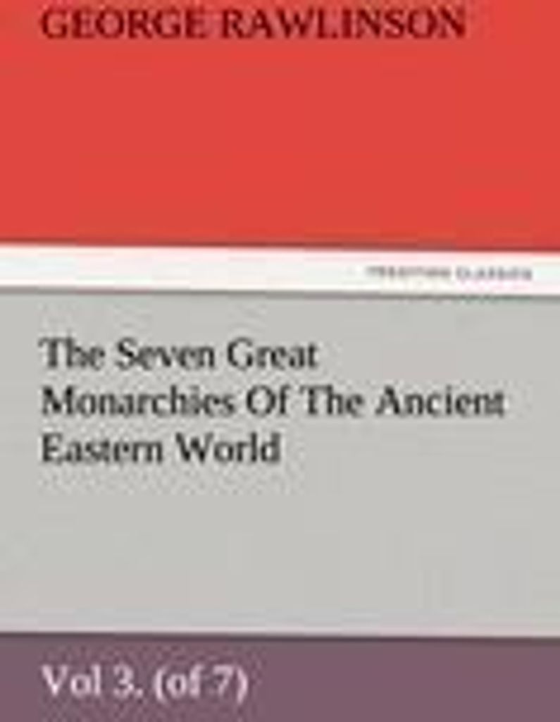The Seven Great Monarchies Of The Ancient Eastern World, Vol 3. (of 7): Media The History, Geography, And Antiquities Of Chaldaea, Assyria, Babylon...