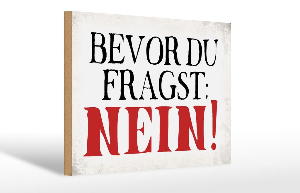 Holzschild Spruch 30x20cm bevor du fragst Nein