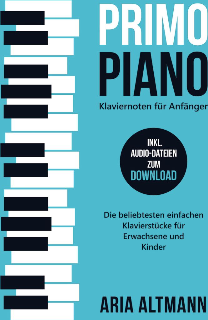 Primo Piano - Klaviernoten für Anfänger: Die beliebtesten einfachen Klavierstücke für Erwachsene und Kinder inkl. Audio-Dateien zum Download
