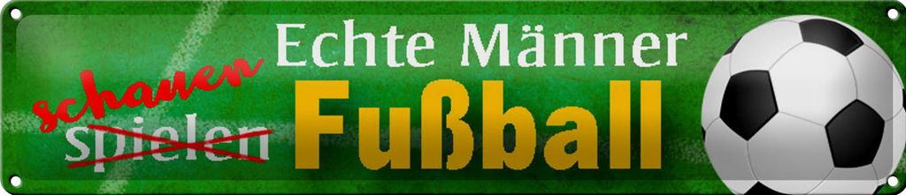 Blechschild Echte Männer schauen Fußball, 46 x 10 cm, Blechschilder Spruch Sport Hobby