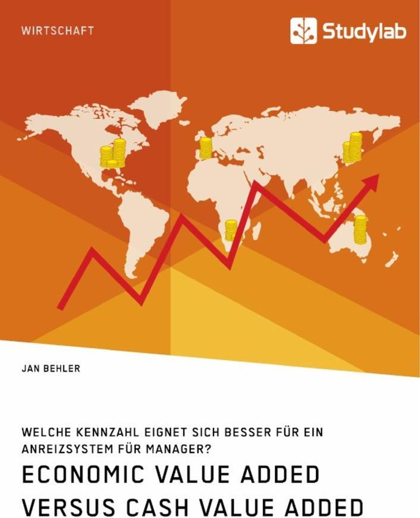 Economic Value Added versus Cash Value Added. Welche Kennzahl eignet sich besser für ein Anreizsystem für Manager?