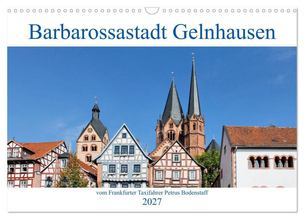 Barbarossastadt Gelnhausen vom Frankfurter Taxifahrer Petrus Bodenstaff (Wandkalender 2027 DIN A3 quer), CALVENDO Monatskalender