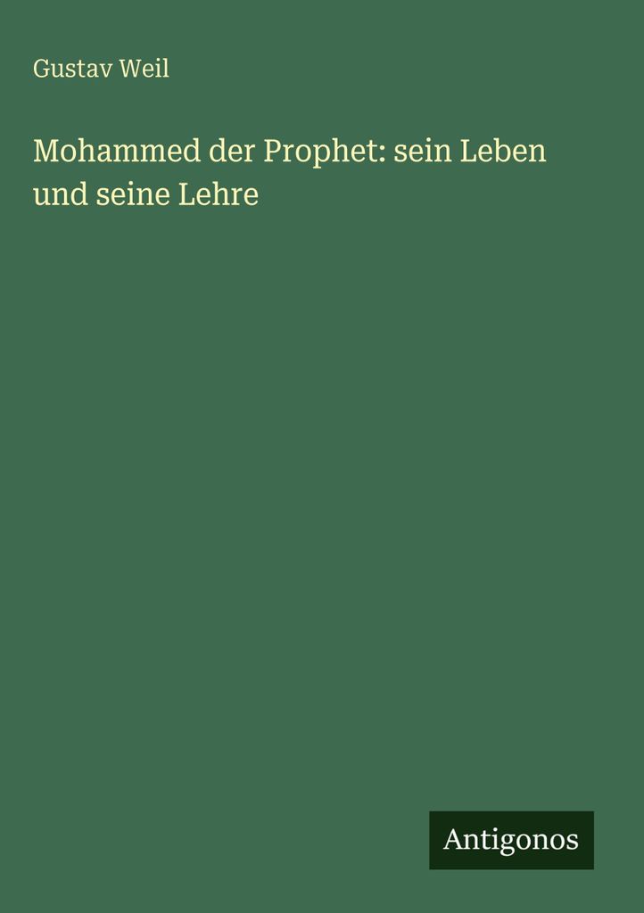 Mohammed der Prophet: sein Leben und seine Lehre