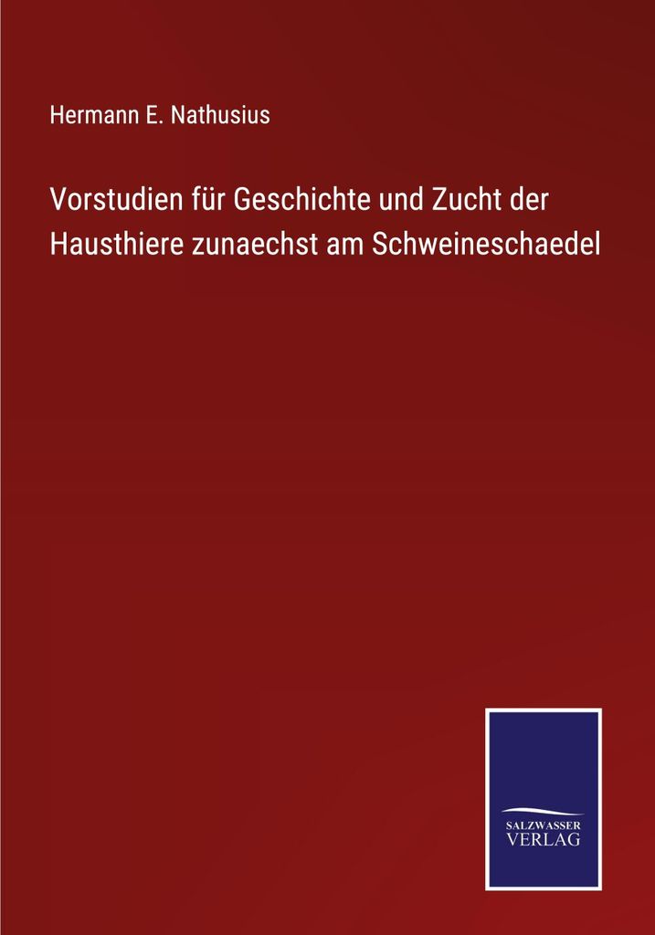 Vorstudien für Geschichte und Zucht der Hausthiere zunaechst am Schweineschaedel