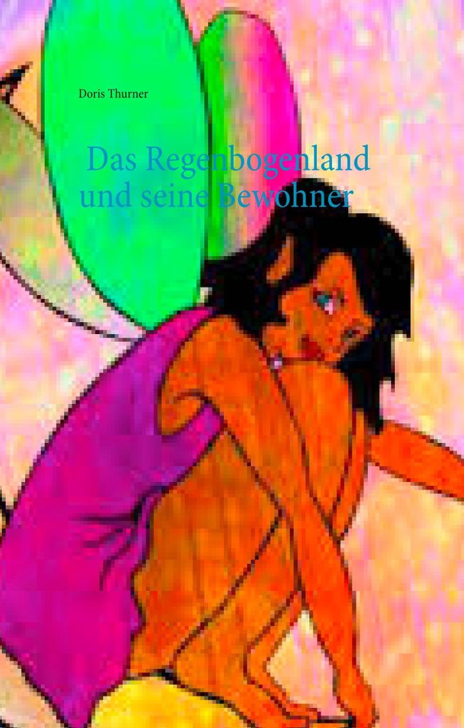 Das Regenbogenland und seine Bewohner