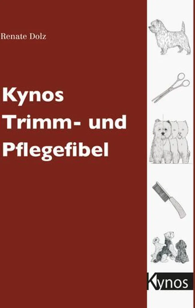 Kynos Trimm- und Pflegefibel : Guide complet de toilettage canin