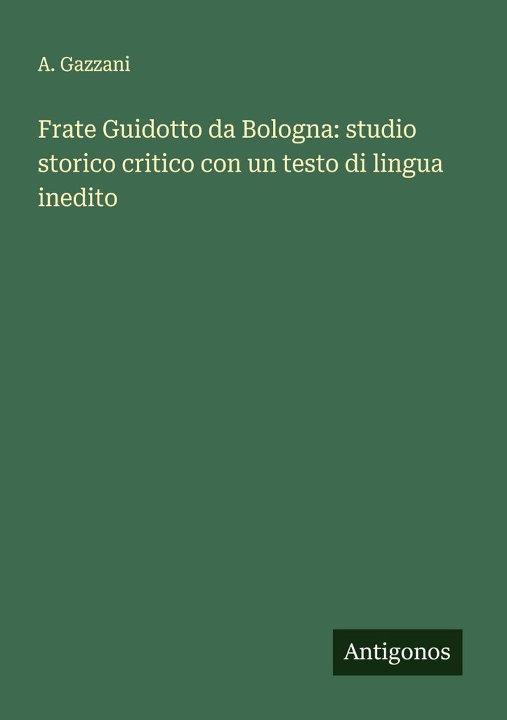 Bruder Guidotto da Bologna: kritische historische Studie mit einem unveröffentlichten Sprachtext
