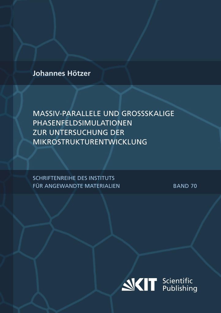 Massiv-parallele und großskalige Phasenfeldsimulationen zur Untersuchung der Mikrostrukturentwicklung