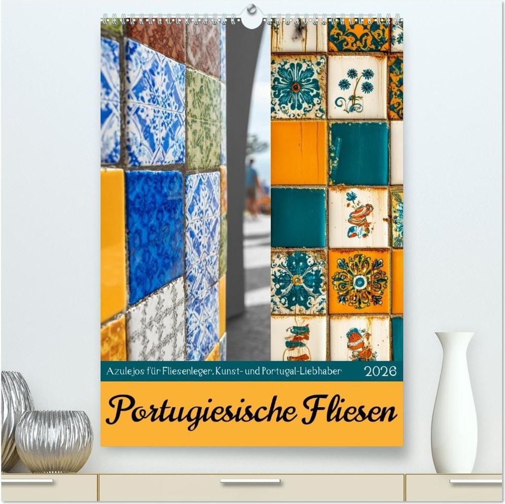 Portugiesischer Fliesen - Azulejos für Fliesenleger, Kunst- und Portugal-Liebhaber (hochwertiger Premium Wandkalender 2026 DIN A2 hoch), Kunstdruc...