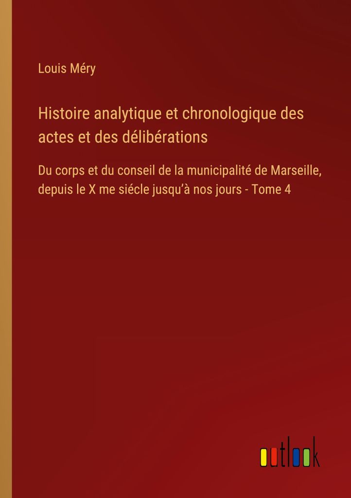 Histoire analytique et chronologique des actes et des délibérations