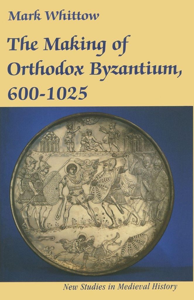 The Making of Orthodox Byzantium, 600-1025, Whittow, Mark New,,