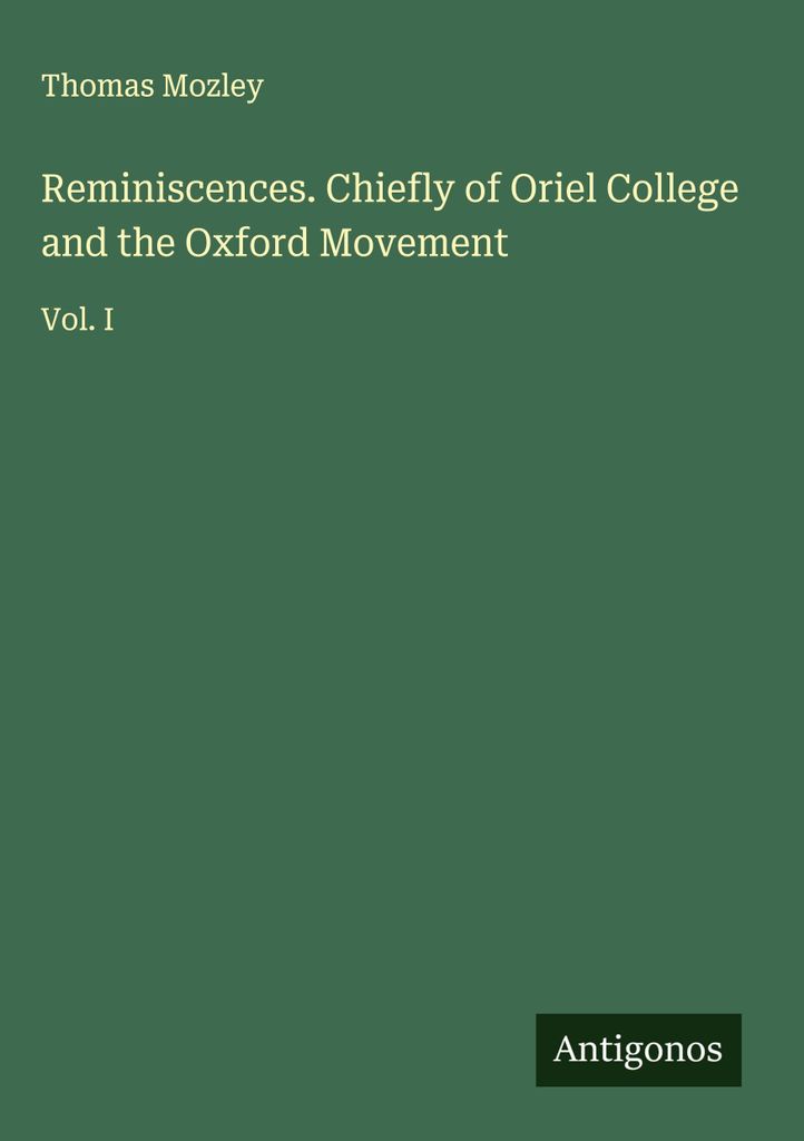 Reminiszenzen. Hauptsächlich über das Oriel College und die Oxford-Bewegung