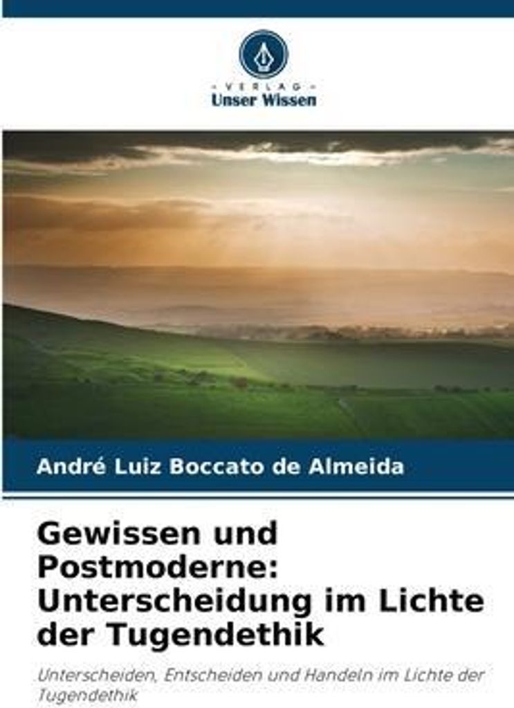Gewissen und Postmoderne: Unterscheidung im Lichte der Tugendethik