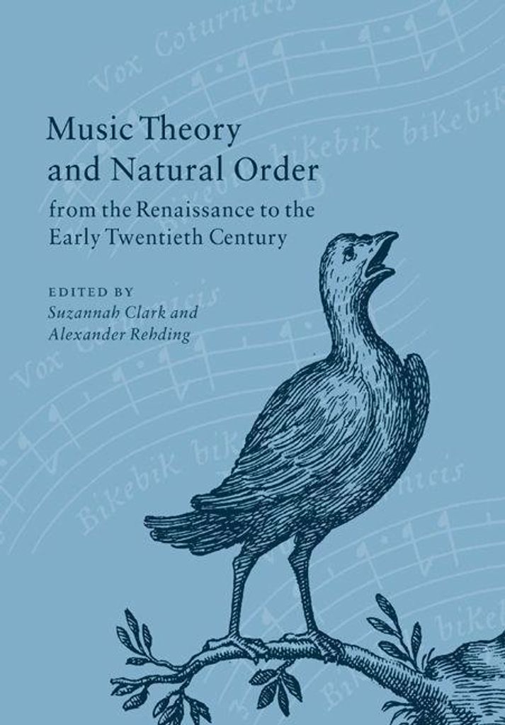 Music Theory and Natural Order from the Renaiss, Clark, Suzannah,,