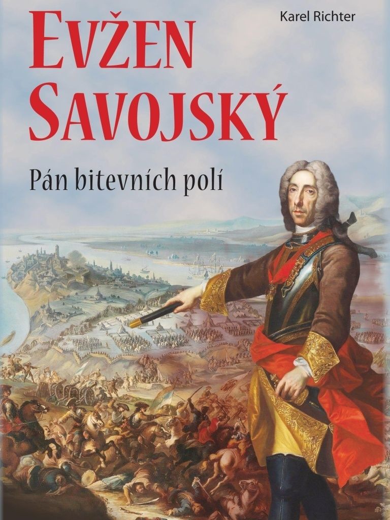 Evžen Savojský - Pán bitevních polí | Karel Richter