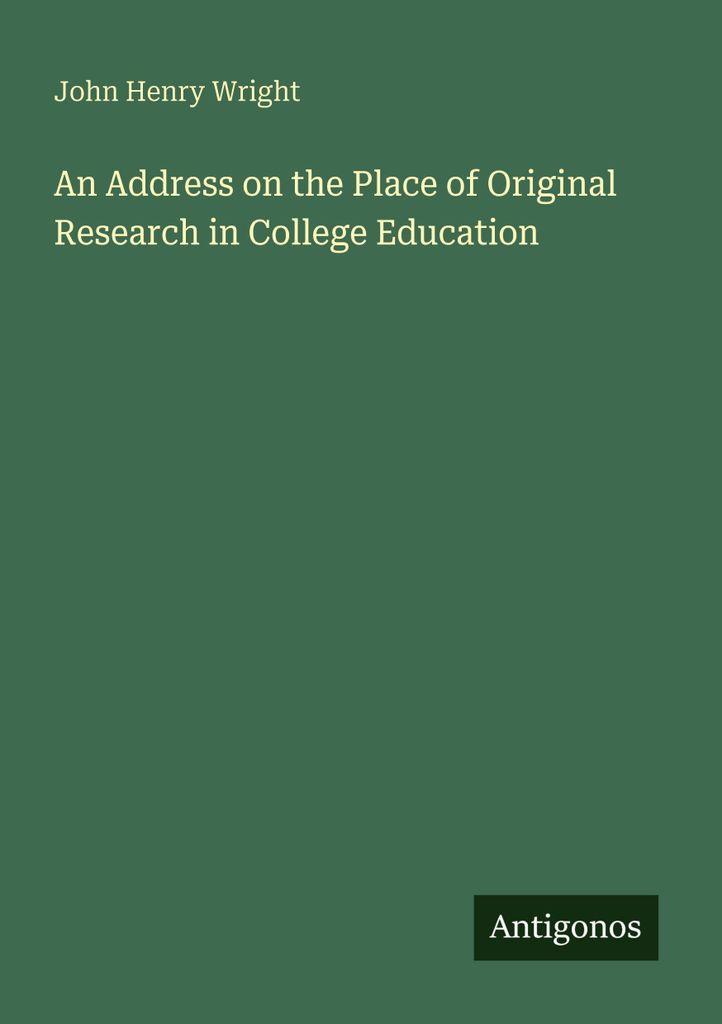 An Address on the Place of Original Research in College Education