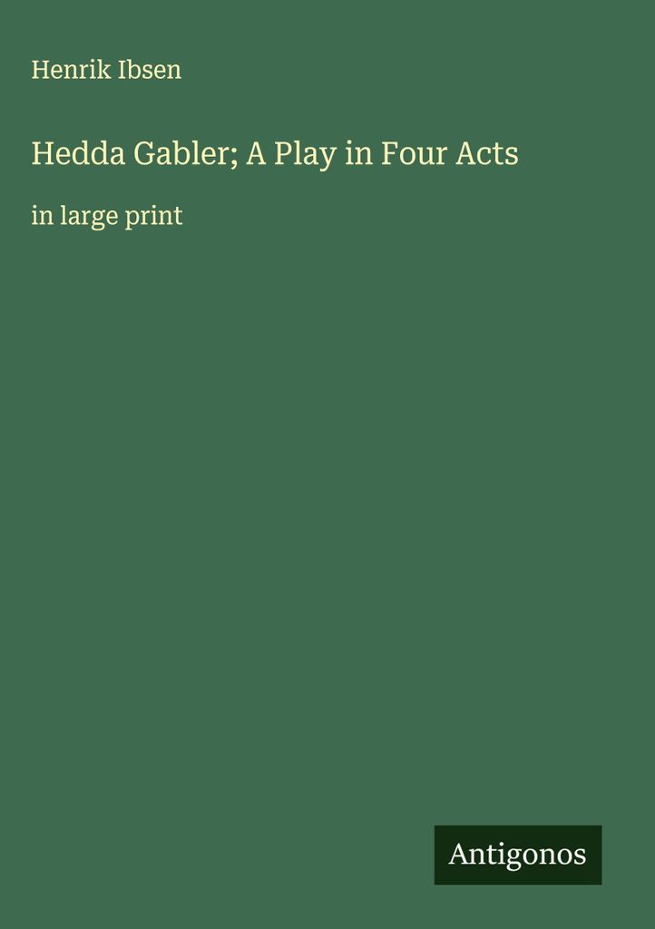 Hedda Gabler Ein Schauspiel in vier Aufzügen