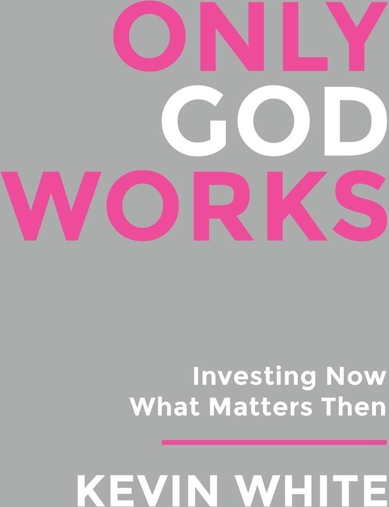 Only God Works Investing Now What Matters Then (B&W)