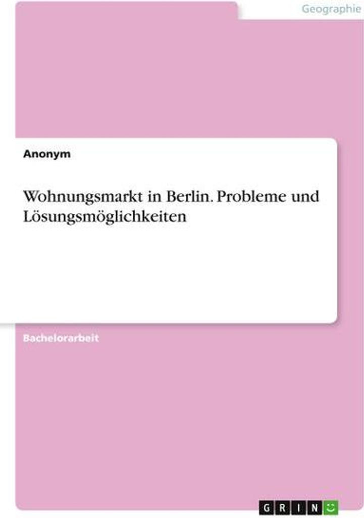 Wohnungsmarkt in Berlin. Probleme und Lösungsmöglichkeiten