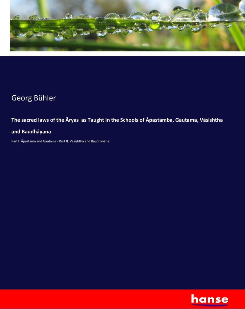 The sacred laws of the Âryas as Taught in the Schools of Âpastamba, Gautama, Vâsishtha and Baudhâyana