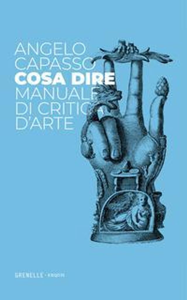Capasso, A: Cosa dire. Manuale di critica d'arte