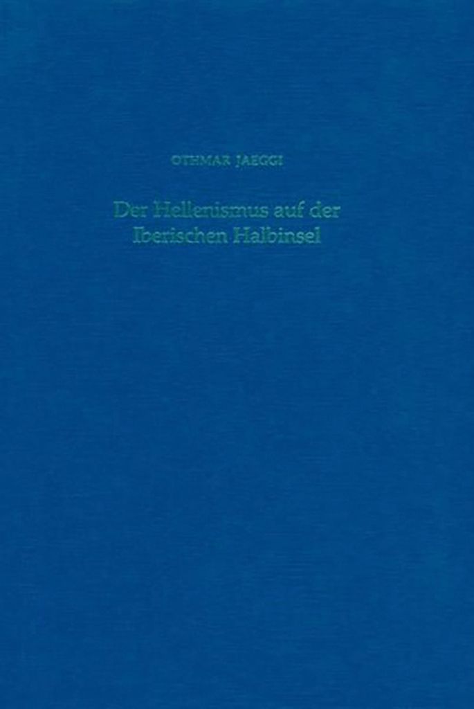 Der Hellenismus auf der Iberischen Halbinsel: Studien zur iberischen Kunst und Kultur: Das Beispiel eines Rezeptionsvorgangs (Iberia Archaeologica)