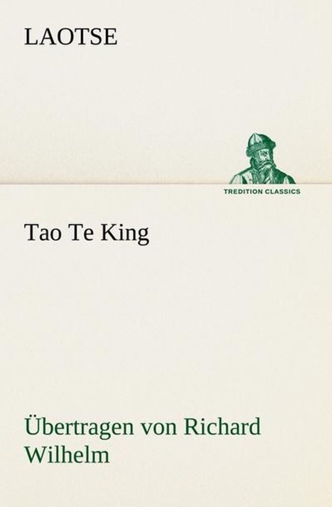 Tao Te King. Übertragen von Richard Wilhelm
