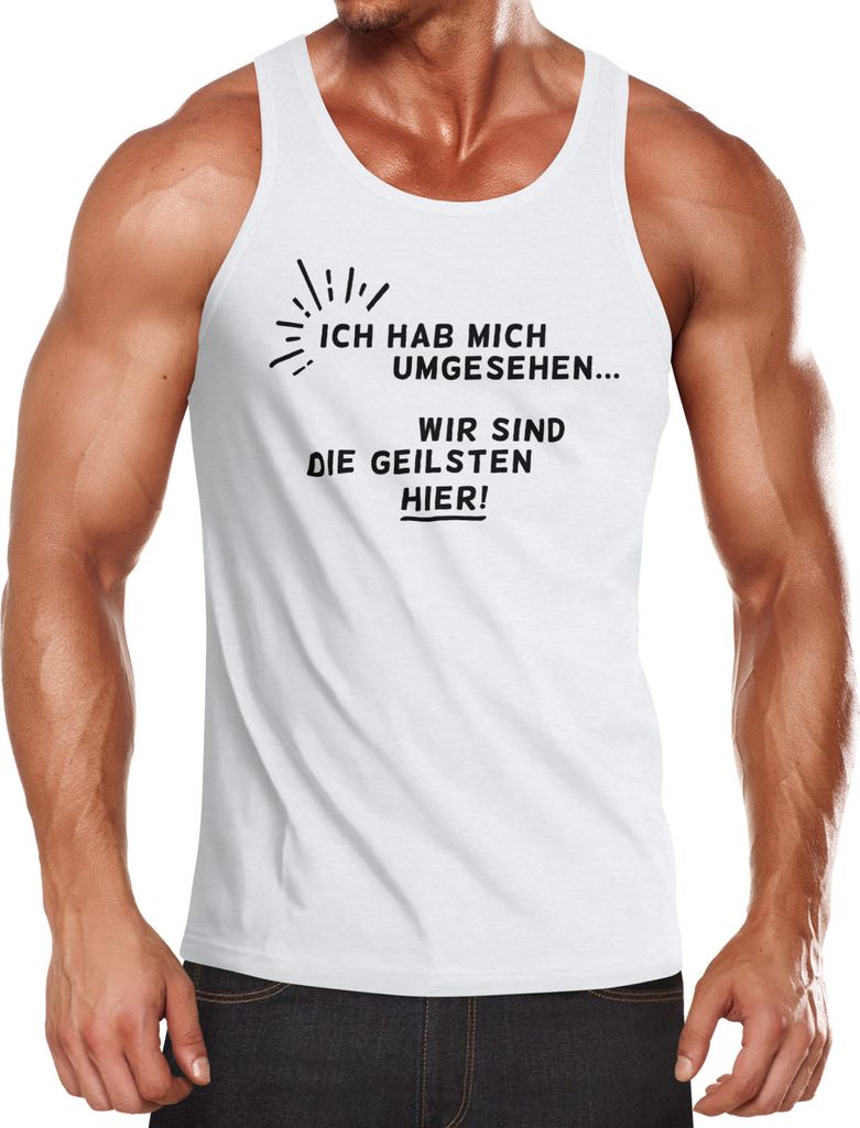 Herren Tanktop Ich hab mich umgesehen - wir sind die Geilsten hier! Moonworks weiß S